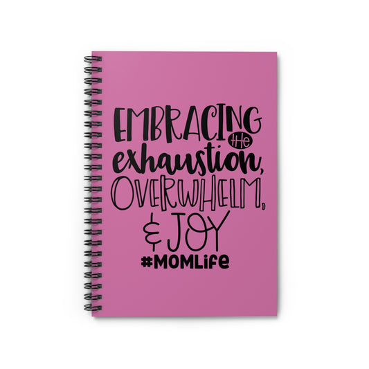 Embracing the exhaustion overwhelm & joy Spiral Notebook - Ruled Line