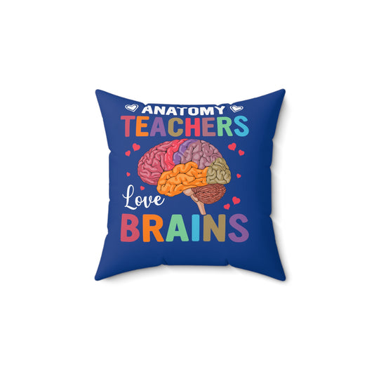 Anatomy Teachers Love Brains Spun Polyester Square Pillow