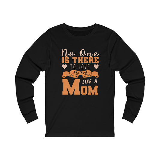 No one is there to love and care like a mom long sleeve tee/Mother&#39;s Day present